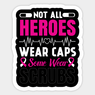 Not All Heroes Wear Caps Some Wear Scrubs Typography Nurse T-shirt . Sticker